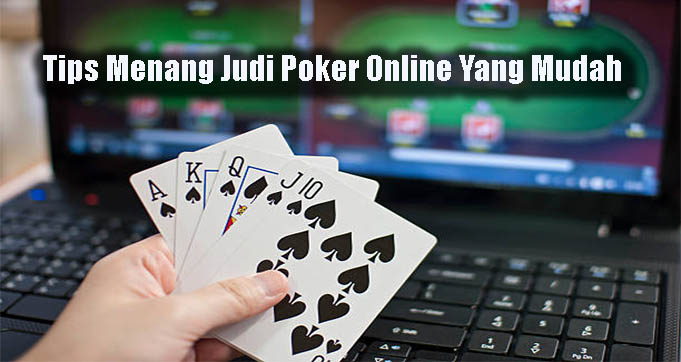 Tips Menang Judi Poker Online Yang Mudah