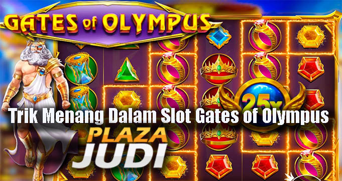 Trik Menang Dalam Slot Gates of Olympus