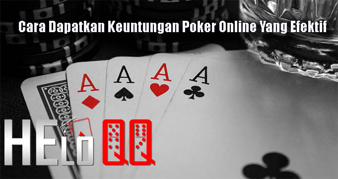 Cara Dapatkan Keuntungan Poker Online Yang Efektif
