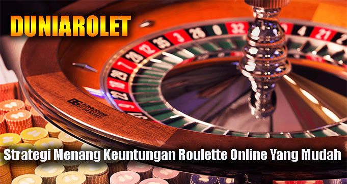 Strategi Menang Keuntungan Roulette Online Yang Mudah